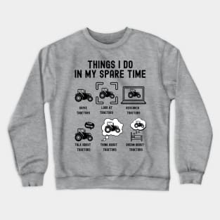 Things I Do in My Spare Time: Drive Tractors (BLACK Font) Crewneck Sweatshirt